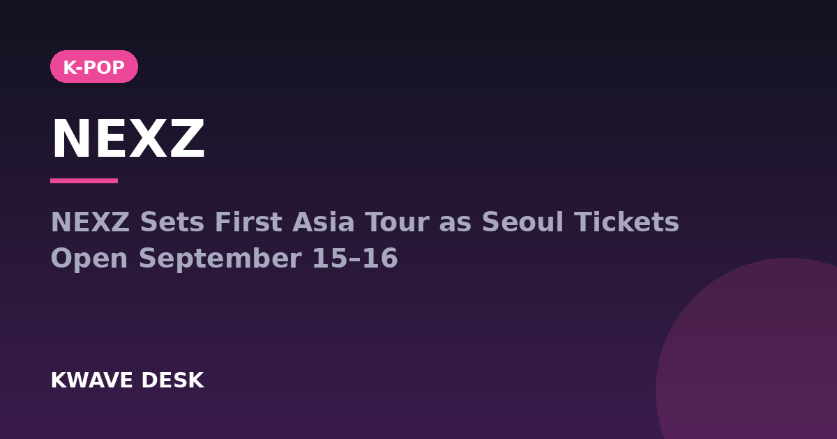 NEXZ - NEXZ Sets First Asia Tour as Seoul Tickets Open September 15–16