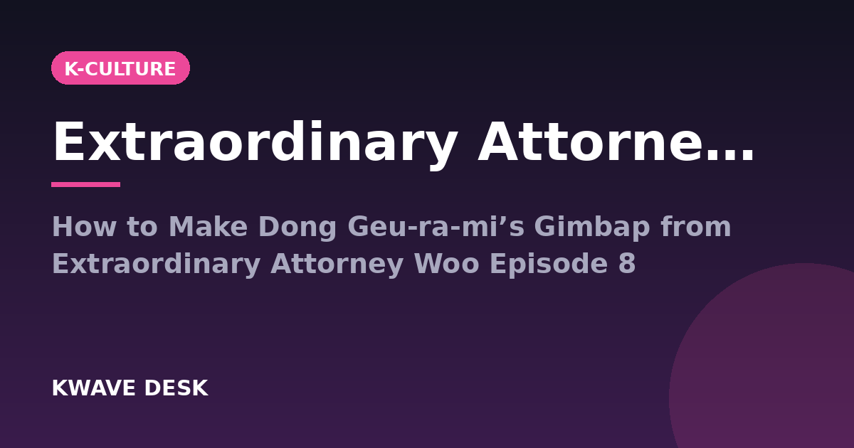 Extraordinary Attorney Woo Folded Gimbap - How to Make Dong Geu-ra-mi’s Gimbap from Extraordinary Attorney Woo Episode 8