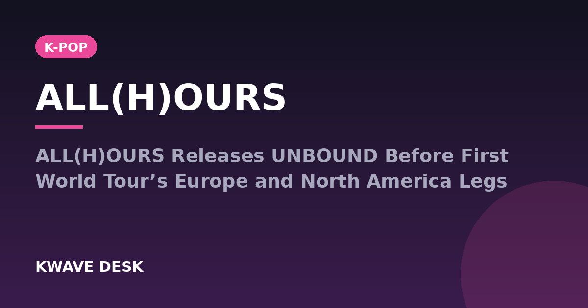 ALL(H)OURS - ALL(H)OURS Releases UNBOUND Before First World Tour’s Europe and North America Legs