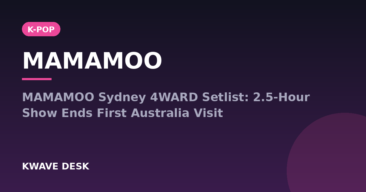 MAMAMOO - MAMAMOO Sydney 4WARD Setlist: 2.5-Hour Show Ends First Australia Visit