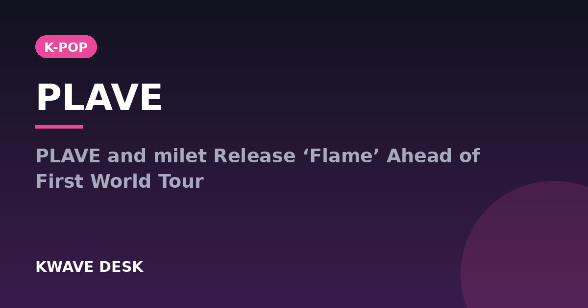 PLAVE - PLAVE and milet Release ‘Flame’ Ahead of First World Tour