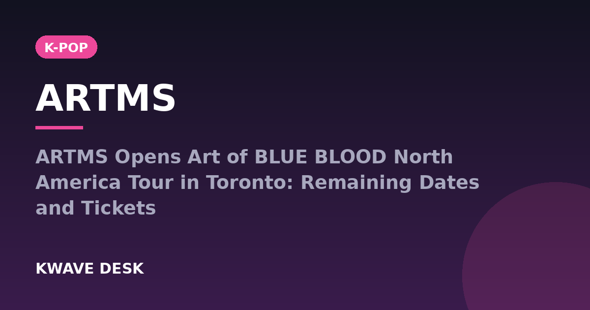 ARTMS - ARTMS Opens Art of BLUE BLOOD North America Tour in Toronto: Remaining Dates and Tickets