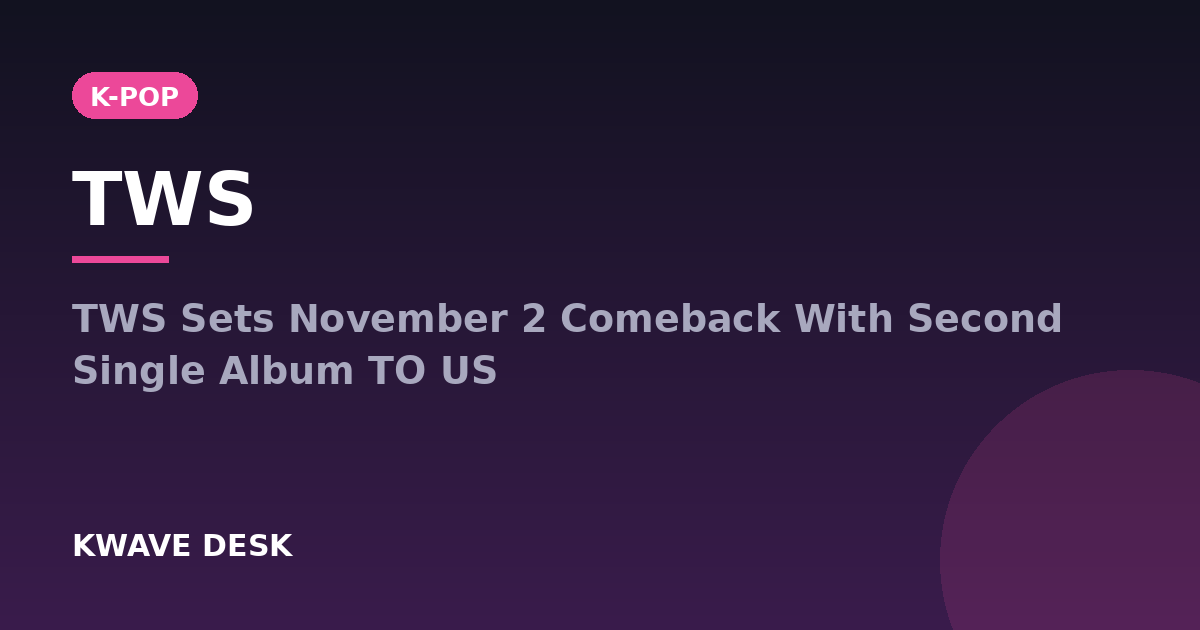 TWS - TWS Sets November 2 Comeback With Second Single Album TO US