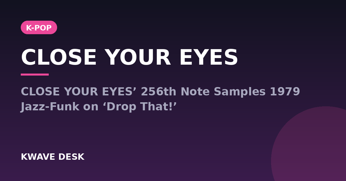 CLOSE YOUR EYES - CLOSE YOUR EYES’ 256th Note Samples 1979 Jazz-Funk on ‘Drop That!’